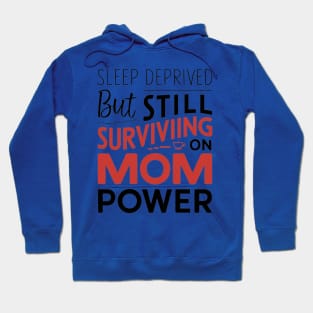 Sleep Deprived But Surviving On Mom Power Mother Day Hoodie